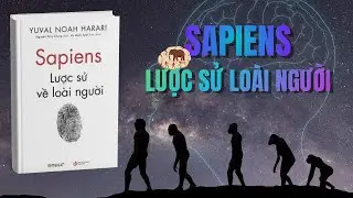 Sapiens: Lược sử loài người | Chúng ta đang sống khổ hơn người tối cổ? | Yuval Noah Harari