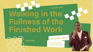 Walking in the Fullness of Christ&rsquo;s Finished Work - Dr Gery Malanda