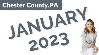 JANUARY 2023 | Chester County (And Philly area) Real Estate Market Update