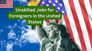 Unskilled Jobs for Foreigners in the United States