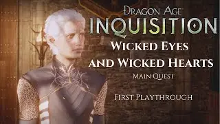 Wicked Eyes and Wicked Hearts | Dragon Age: Inquisition (First Playthrough)