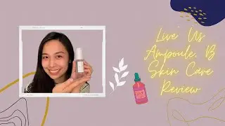 Live&rsquo; Us Ampoule, B Skin Care Review 💚 | Charis Celeb | Yamyam Cabaron