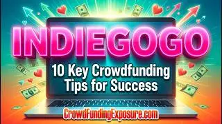 🔥 10 Key Indiegogo Crowdfunding Tips for Success: 97% Indiegogo Campaigns FAIL! Be the 3% (Avoid #5)