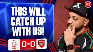 This Will Catch Up With Us! (Ryan C) | Nottingham Forest 0-0 Arsenal