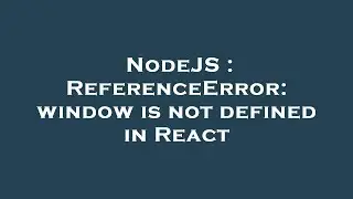 NodeJS : ReferenceError: window is not defined in React