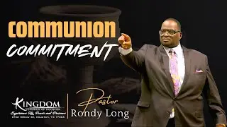 Communion Commitment | Pastor Rondy Long