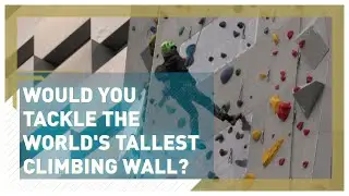 Would you scale the tallest climbing wall in the world?