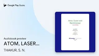 ATOM, LASER AND SPECTROSCOPY, SECOND EDITION by THAKUR, S. N. · Audiobook preview