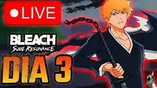 🔴DIA 3 HACEMOS TODO ANTES DEL RESET🔴 | Bleach Soul Resonance | DIRECTO