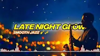 Late Night Glow &ndash; Smooth Jazz for a Calm Night