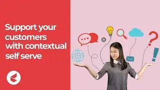 Support your customers with Contextual self serve