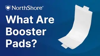 What Are Booster Pads? NorthShore Guide to Incontinence Supplies