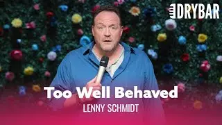 When Your Daughter Is Too Well Behaved. Lenny Schmidt