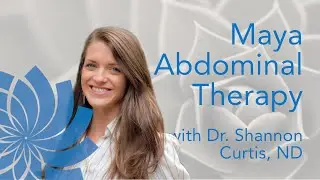 Maya Abdominal Therapy with Dr. Shannon Curtis || Whole Systems Healthcare Boulder Clinic
