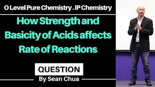 O Level Pure/IP Chemistry: How Strength and Basicity of Acids affects Rate of Reactions