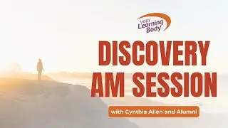 Your Learning Body Dialogue and Discovery AM Session