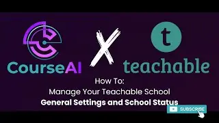 CourseAI X Teachable: How To Manage Your Teachable School General Settings and School Status