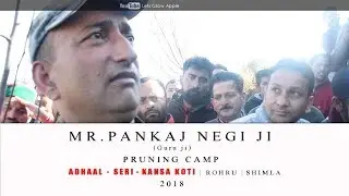 2018 | Mr. Pankaj Negi ji | Pruning Camp | ADHAAL - SERI - KANSA KOTI | ROHRU  | Shimla