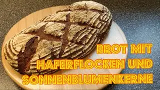 DIY - Brot mit Haferflocken und Sonnenblumenkerne