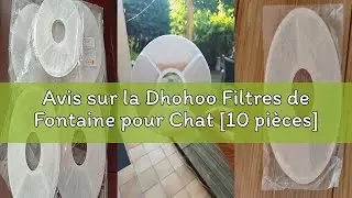 Avis sur la Dhohoo Filtres de Fontaine pour Chat [10 pi&egrave;ces] Filtre de Fontaine &agrave; Boire pour Chat Bl