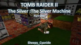 TRLE, Tomb Raider II Silver : The Silver Machine (Part One)