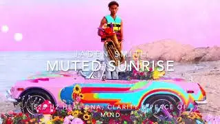 Jaden Smith - Muted Sunrise [528 Hz Heal DNA, Clarity & Peace of Mind]