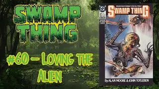 Loving the Alien | Swamp Thing 60 Read-Along | Alan Moore, John Totleben