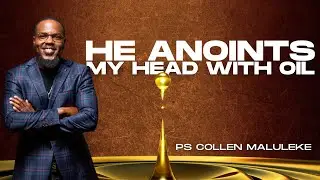 He Anoints My Head With Oil | Ps Collen Maluleke