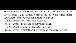 The energy of the C&not;C bond is 347 kJ/mol, and that of the Cl&not;Cl bond is 243 kJ/mol. Which of the fol