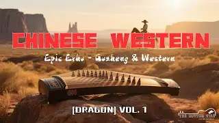 Chinese Western Music 🐉 Epic Erhu & Guzheng | [THE DRAGON] Vol. 1 (Wuxia Vibe)