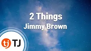 [TJ노래방] 2 Things - Jimmy Brown / TJ Karaoke