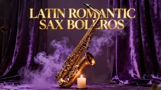 Latin Romantic Sax Boleros | Música Suave para la Noche