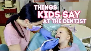 Things Kids Say at the Dentist