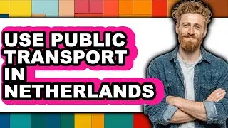 How To Use Public Transport In Netherlands - Easy Guide