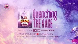 ANNUAL QUENCHING THE RAGE PRAYERS 2026 | DAY 16 | LIVE FROM MFM PRAYER CITY