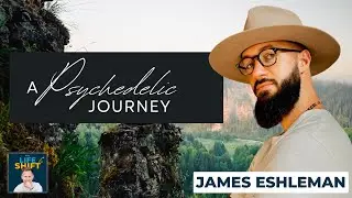 A Psychedelic Path from Finance to Inner Discovery | James Eshleman | The Life Shift