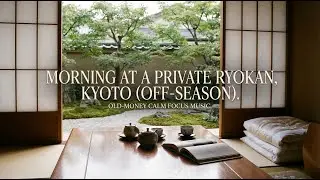 Morning At A Private Ryokan, Kyoto (Off-Season) | Old-Money Calm Focus Music