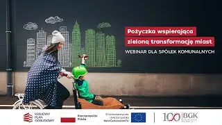 POŻYCZKA WSPIERAJĄCA ZIELONĄ TRANSFORMACJĘ MIAST | Webinar dla spółek komunalnych