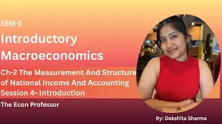 Ch-2 The Measurement And Structure of National Income And Accounting Session 4- Introduction