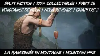 Split Fiction / Part 28 / Vengeance de N&eacute;on / La Randonn&eacute;e en Montagne / Mountain Hike / Guide 100%