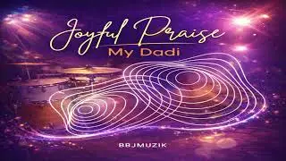 bbjmuzik - Joyful Praise (My Dadi) (Official Audio)
