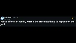 [Full Story] Police officers of reddit, what is the creepiest thing to happen on the job?