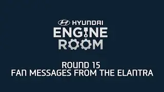 Hyundai Engine Room Round 15 - Elantra Fan Messages