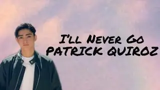 I'll Never Go cover by: Patrick Quiroz with lyrics