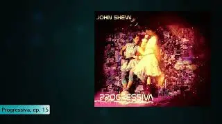 John Shew - Progressiva episode 15 | Progressive House, Deep House, Techno, Tech House