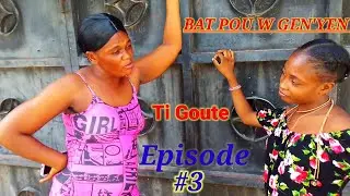 BAT POU W GENYEN_TI GOUTE EPISODE#3 