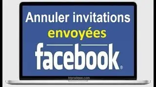 Comment Annuler les invitations Envoy&eacute;es sur Facebook ?