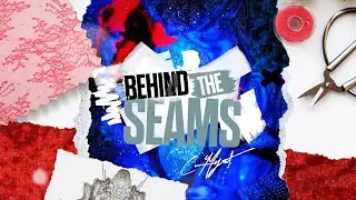 BEHIND THE SEAMS Ep. 6 | Ciara Myst