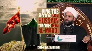 Living the Appeal of Imam Hussain (a.s) through Imam al-Mahdi (a.s) - Sheikh Saleem Bhimji