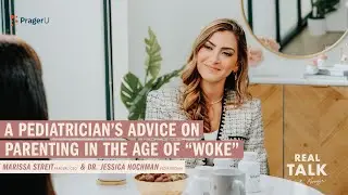 A Pediatrician&rsquo;s Advice on Parenting in Age of &ldquo;Woke&rdquo; | Real Talk